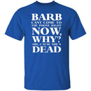 Barb Can't Come To The Phone Right Now T-Shirt CustomCat