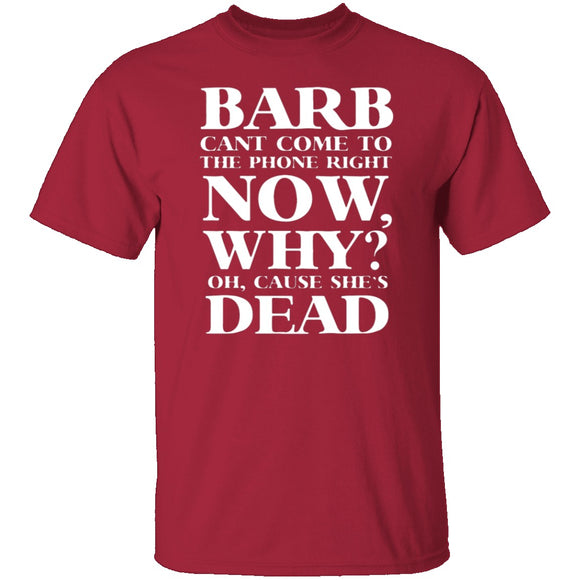 Barb Can't Come To The Phone Right Now T-Shirt CustomCat