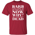 Barb Can't Come To The Phone Right Now T-Shirt CustomCat