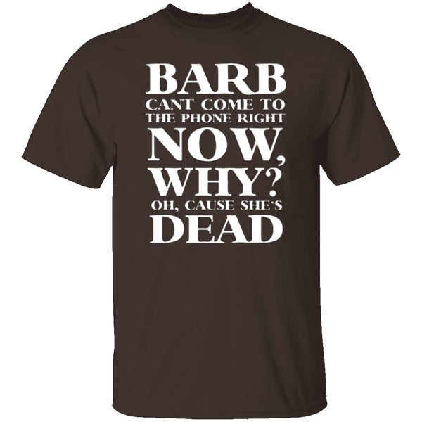 Barb Can't Come To The Phone Right Now T-Shirt CustomCat