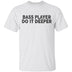 Bass Player Do It Deeper T-Shirt CustomCat
