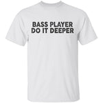 Bass Player Do It Deeper T-Shirt CustomCat