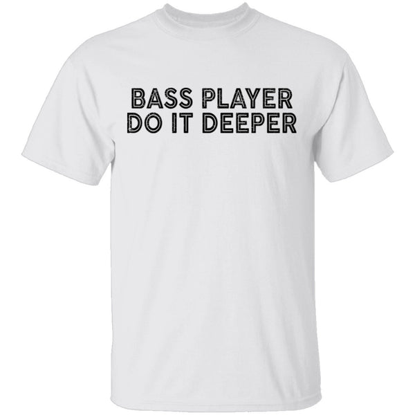 Bass Player Do It Deeper T-Shirt CustomCat