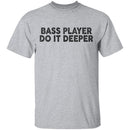 Bass Player Do It Deeper T-Shirt CustomCat