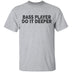 Bass Player Do It Deeper T-Shirt CustomCat
