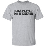 Bass Player Do It Deeper T-Shirt CustomCat
