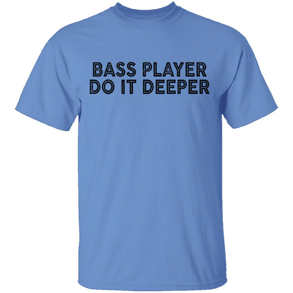 Bass Player Do It Deeper T-Shirt CustomCat