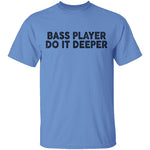Bass Player Do It Deeper T-Shirt CustomCat