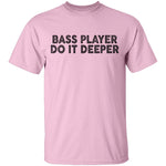 Bass Player Do It Deeper T-Shirt CustomCat