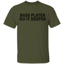 Bass Player Do It Deeper T-Shirt CustomCat