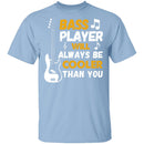 Bass Players Will Always Be Cooler Than You T-Shirt CustomCat