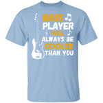 Bass Players Will Always Be Cooler Than You T-Shirt CustomCat