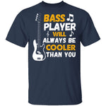 Bass Players Will Always Be Cooler Than You T-Shirt CustomCat