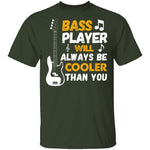 Bass Players Will Always Be Cooler Than You T-Shirt CustomCat