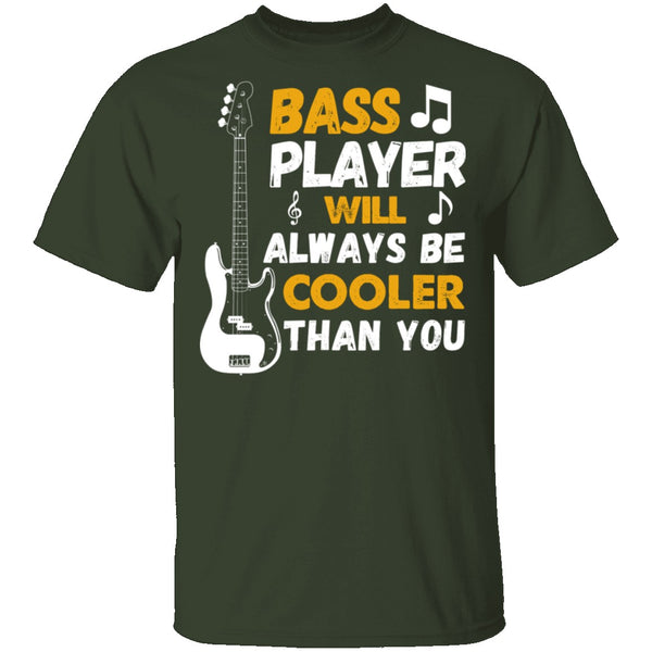 Bass Players Will Always Be Cooler Than You T-Shirt CustomCat