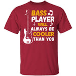 Bass Players Will Always Be Cooler Than You T-Shirt CustomCat