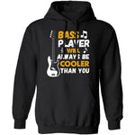 Bass Players Will Always Be Cooler Than You T-Shirt CustomCat