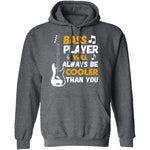 Bass Players Will Always Be Cooler Than You T-Shirt CustomCat