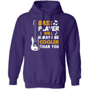Bass Players Will Always Be Cooler Than You T-Shirt CustomCat