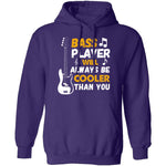 Bass Players Will Always Be Cooler Than You T-Shirt CustomCat