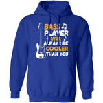 Bass Players Will Always Be Cooler Than You T-Shirt CustomCat