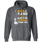 Bass Players Will Always Be Cooler Than You T-Shirt CustomCat