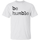 Be Humble T-Shirt CustomCat