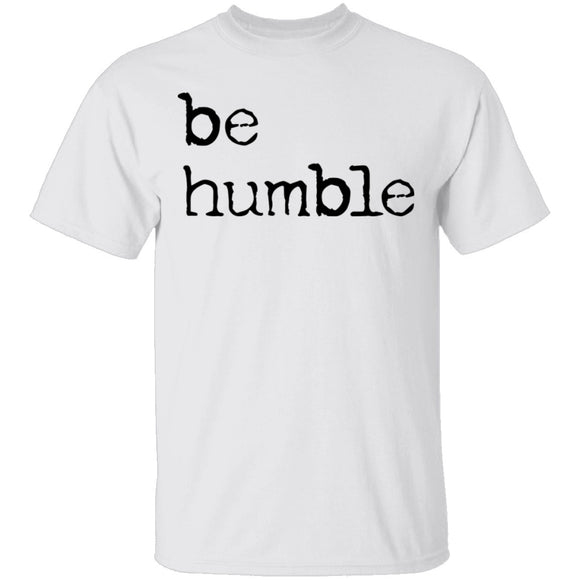 Be Humble T-Shirt CustomCat