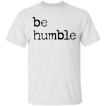 Be Humble T-Shirt CustomCat