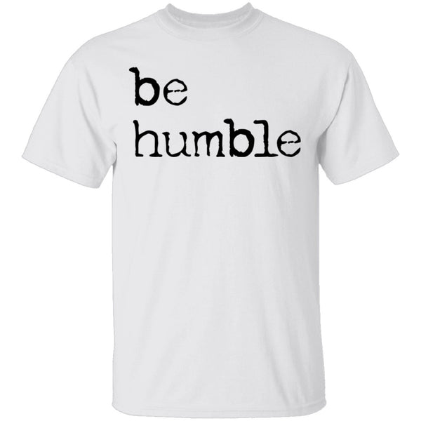 Be Humble T-Shirt CustomCat