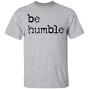 Be Humble T-Shirt CustomCat