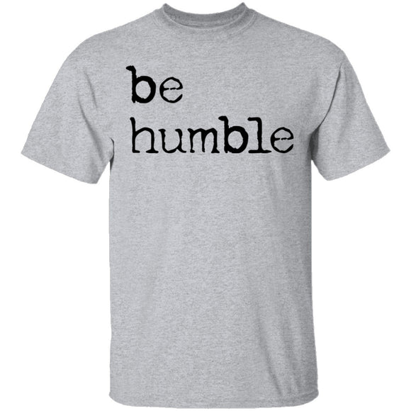 Be Humble T-Shirt CustomCat