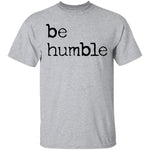 Be Humble T-Shirt CustomCat