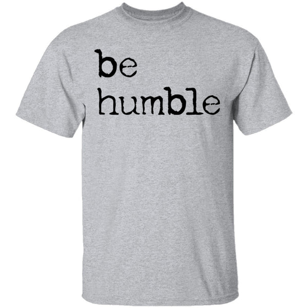Be Humble T-Shirt CustomCat