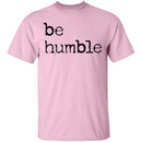 Be Humble T-Shirt CustomCat