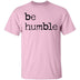 Be Humble T-Shirt CustomCat