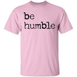 Be Humble T-Shirt CustomCat