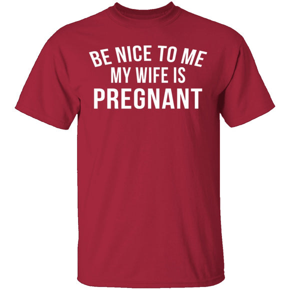 Be Nice My Wife Is Pregnant T-Shirt CustomCat