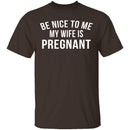 Be Nice My Wife Is Pregnant T-Shirt CustomCat