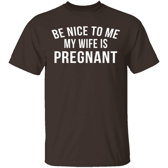 Be Nice My Wife Is Pregnant T-Shirt CustomCat