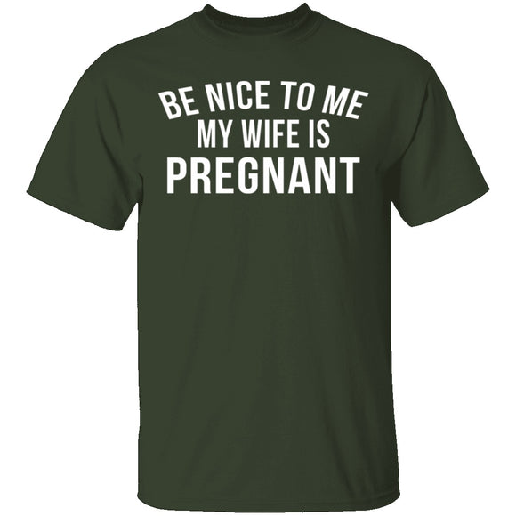 Be Nice My Wife Is Pregnant T-Shirt CustomCat
