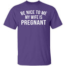 Be Nice My Wife Is Pregnant T-Shirt CustomCat
