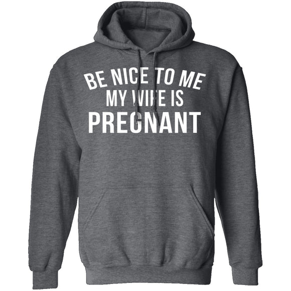 Be Nice My Wife Is Pregnant T-Shirt CustomCat
