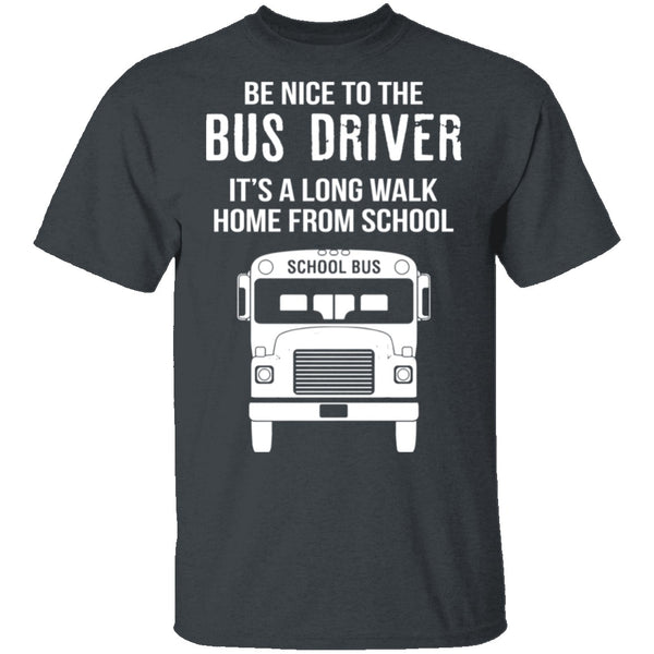 Be Nice To The Bus Driver T-Shirt CustomCat