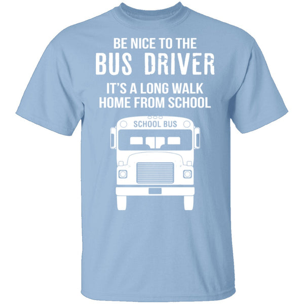 Be Nice To The Bus Driver T-Shirt CustomCat