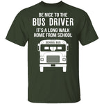 Be Nice To The Bus Driver T-Shirt CustomCat