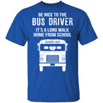 Be Nice To The Bus Driver T-Shirt CustomCat