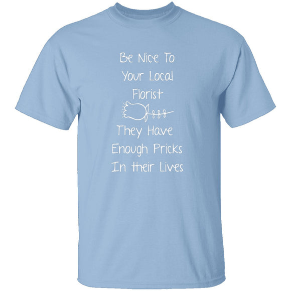 Be Nice To Your Florist T-Shirt CustomCat