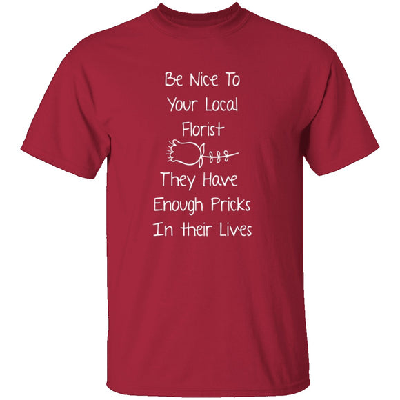Be Nice To Your Florist T-Shirt CustomCat