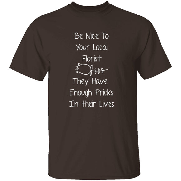Be Nice To Your Florist T-Shirt CustomCat